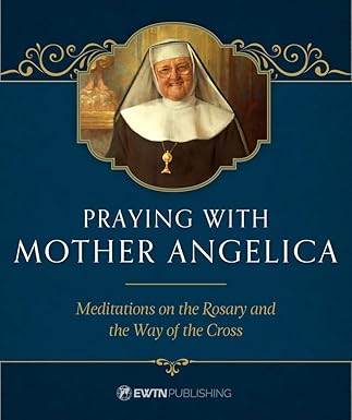 USED: Praying with Mother Angelica - Meditations on the Rosary, the Way of the Cross, and Other Prayers