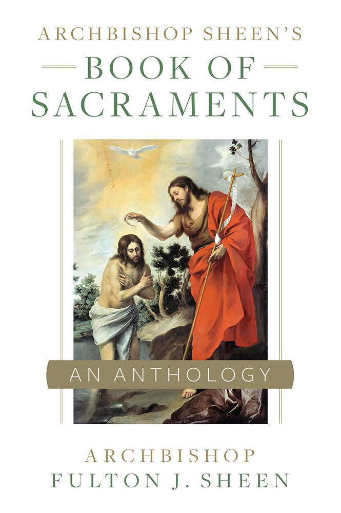 Archbishop Sheen's Book Of Sacraments: An Anthoogy