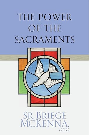 The Power of the Sacraments by Sr. Briege McKenna AUTOGRAPHED PREOWNED COPY