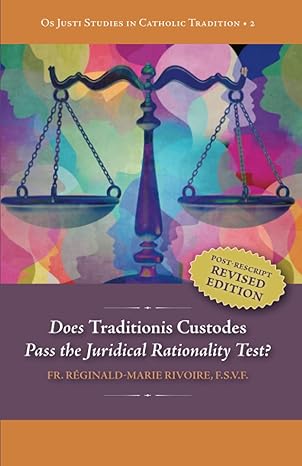 Does "Traditionis Custodes" Pass the Juridical Rationality Test? by Fr. Reginald-Marie Rivoire, F.S.V.F.