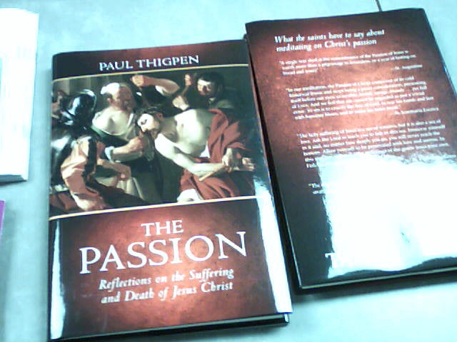 The Passion - Relections on the Suffering and Death of Jesus Christ by Paul Thigpen