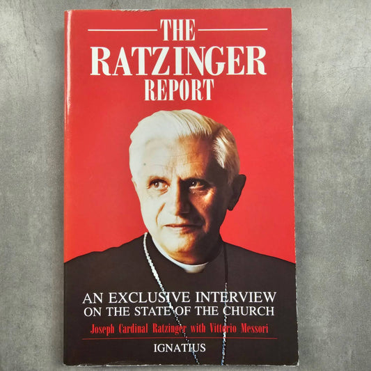 The Ratzinger Report: An Exclusive Interview on the State of the Church - by Joseph Cardinal Ratzinger & Vittorio Messori