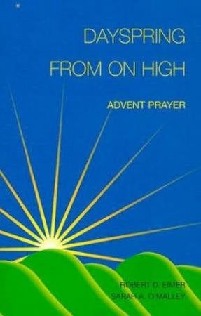 Dayspring from on high - Advent Prayer by Robert D. Eimer and Sarah A. O'Malley