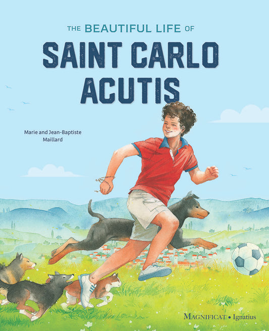 The Beautiful Life of Saint Carlo Acutis by Marie and Jean-Baptiste Maillard