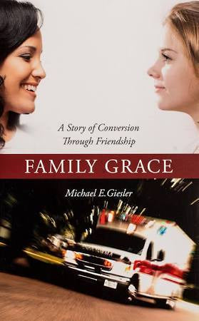 Family Grace - story of conversion through friendship By Michael E. Giesler