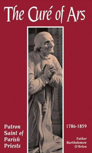 The Curé of Ars: Patron Saint of Parish Priests - by: Msgr. Bartholomew O'Brien