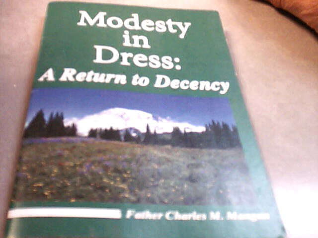 Modesty in Dress: A Return to Decency by Father Charles M. Mangan