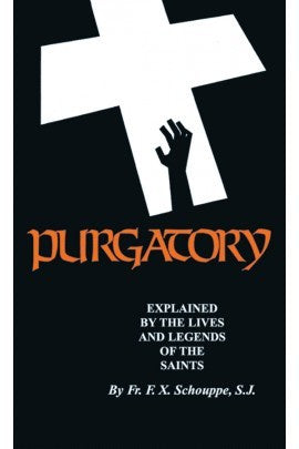 Purgatory: Explained by the Lives and Legends of the Saints - by Fr. F. X. Schouppe, S.J.