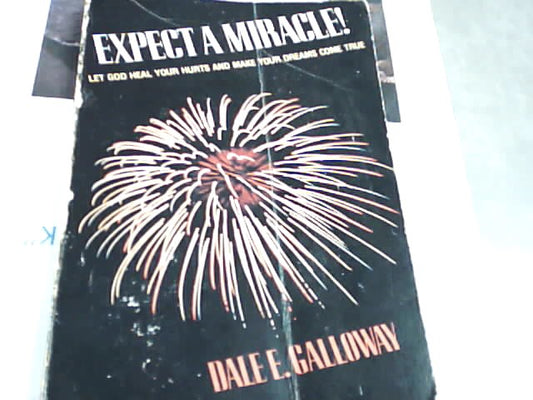 USED -Expect a Miracle - Let God heal your hurts and make your dreams come true by Dale Galloway