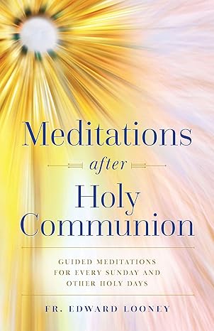 USED BOOK: Meditations After Holy Communion - Guided Meditations for every Sunday and other Holy Days by Fr. Edward Looney