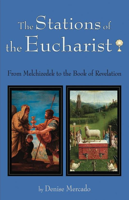 The Stations of the Eucharist: From Melchizedek to the Book of Revelation - by Denise Mercado