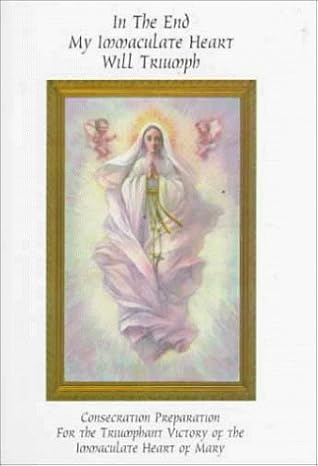 USED: In The End My Immaculate Heart Will Triumph - Consecration Preparation For the Triumphant Victory of The Immaculate Heart of Mary