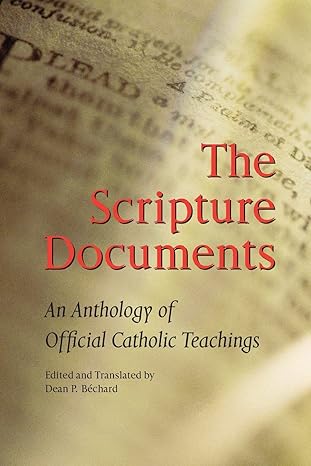USED: The Scripture Documents: An Anthology of Official Catholic Teachings by Dean P. Bechard (Editor), Joseph A. Fitzmyer (Foreword)