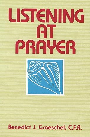 USED: Listening At Prayer by Fr. Benedict Groeschel, O.F.M.