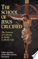 USED - The School of Jesus Crucified - The Lessons of Calvary in Daily Catholic Life by Father Ignatius of the Side of Jesus, Passionist