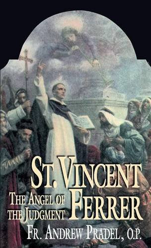 St. Vincent Ferrer: The Angel of the Judgment - by Fr. Andrew Pradel, O.P, - Book