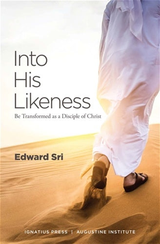 Into His Likeness - Be transformed as a Disciple of Christ - by: Edward Sri - Paperback Book