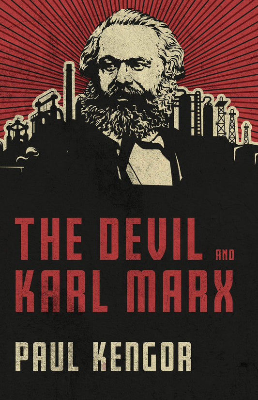 The Devil and Karl Marx: Communism's Long March of Death, Deception, and Infiltration - by Paul Kengor