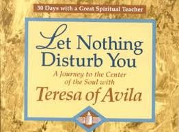 Let Nothing Disturb You - A journey to the center of the soul with Teresa of Avila