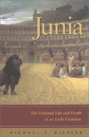 Junia: The Fictional Life and Death of an Early Christian - By Author Giesler, Michael