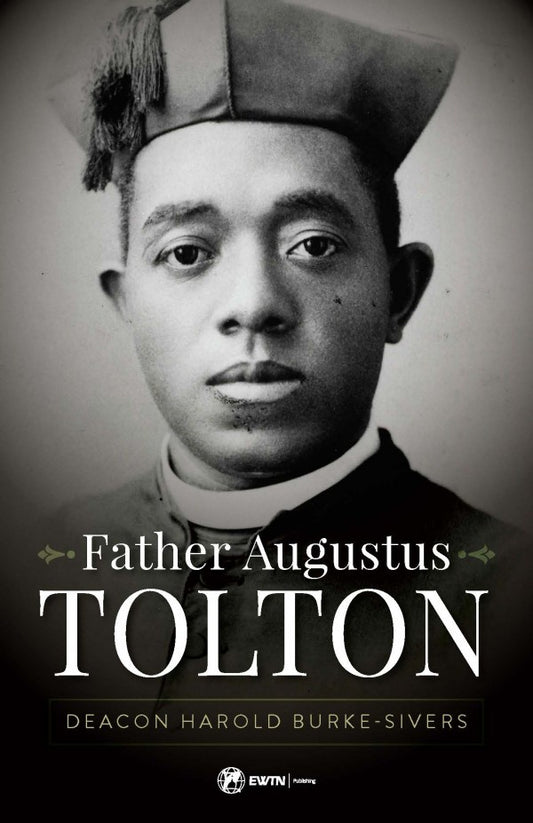 Father Augustus Tolton: The Slave Who Became the First African-American Priest - by Deacon Harold Burke-Sivers