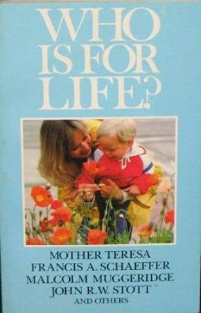 USED: Who Is For Life? Mother Teresa, Francis A. Schaeffer, Malcolm Muggeridge, John R.W. Stott