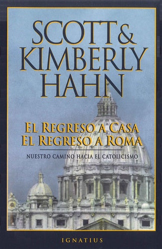 El regreso a casa el regreso a Roma (Spanish Rome Sweet Home) By: Kimberly Hahn, Scott Hahn