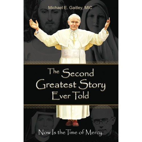 The Second Greatest Story Ever Told - Now is the time of Mercy by Michael e. Gaitley, MIC