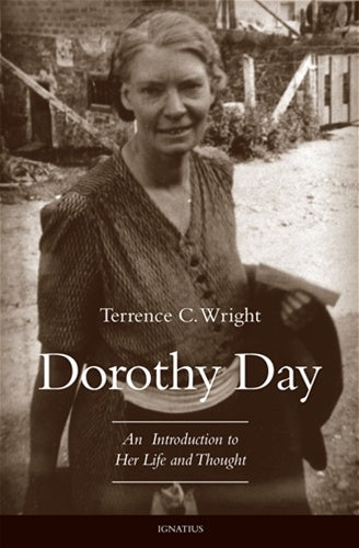 Dorothy Day - An introduction to her life and thought by Terrence C. Wright