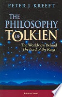 The Philosophy of Tolkien - The Worldview behind The Lord of the Rings