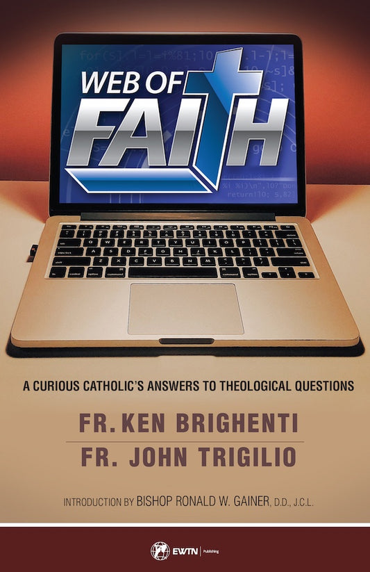 Web of Faith: A Curious Catholic's Answers to Theological Questions - by Fr. John Trigilio, Fr. Ken Brighenti