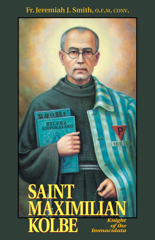 St. Maximillian Kolbe: Knight of the Immaculata - by Fr. Jeremiah J. Smith