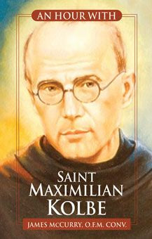 An Hour With Saint Maximilian Kolbe - by James McCurry, O.F.M.