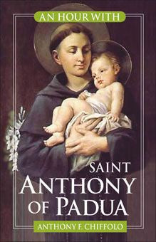 An Hour With: Saint Anthony of Padua - by Anthony F. Chiffolo