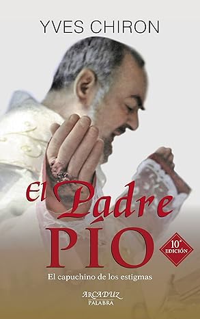 El Padre Pio - El Capuchino de los Estigmas by Yves Chiron, 11 a Edicion