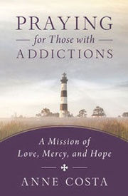 Praying for Those with Addictions: A Mission of Love, Mercy, and Hope Paperback – by Anne Costa