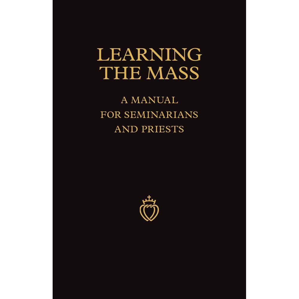 Learning the Latin Mass: A Manual for Seminarians and Priests - by Rev. Walter J. Schmitz, S.S., S.T.D.