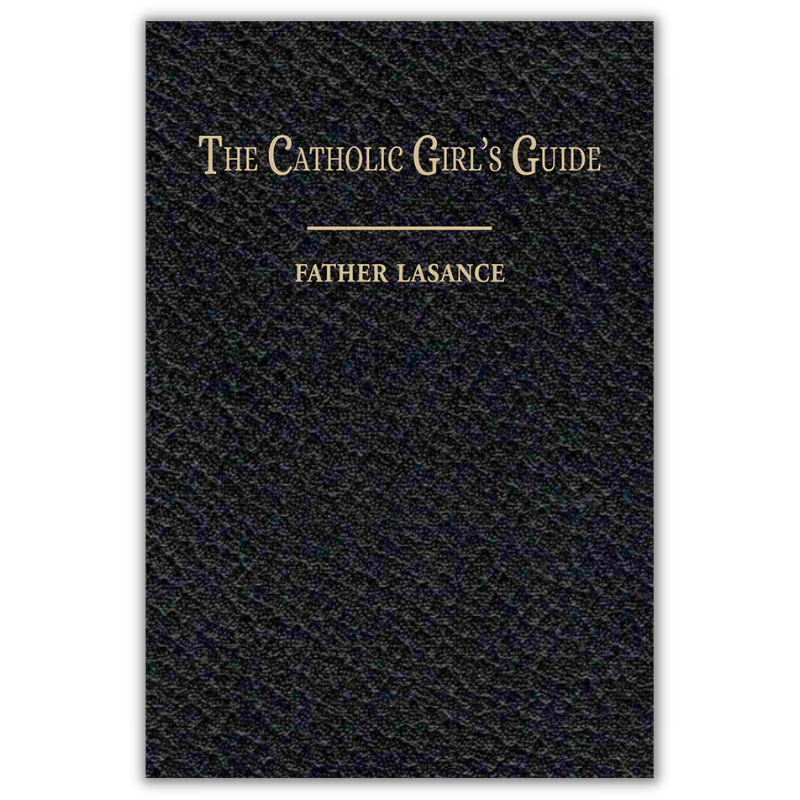 The Catholic Girl's Guide by Father Lasance