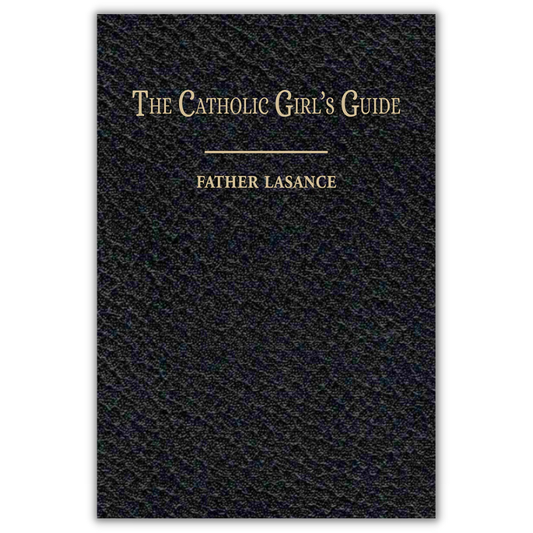 The Catholic Girl's Guide by Father Lasance