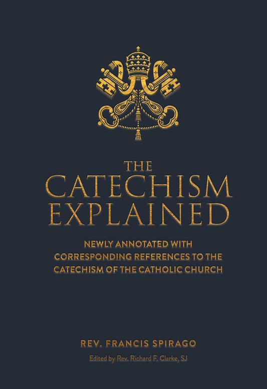 The Catechism Explained Author: Fr. Francis Spirago