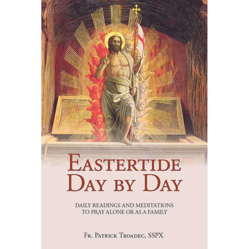 Eastertide Day By Day: Daily Readings and Meditations to Pray Alone or as a Family - by Fr. Patrick Troadec, SSPX