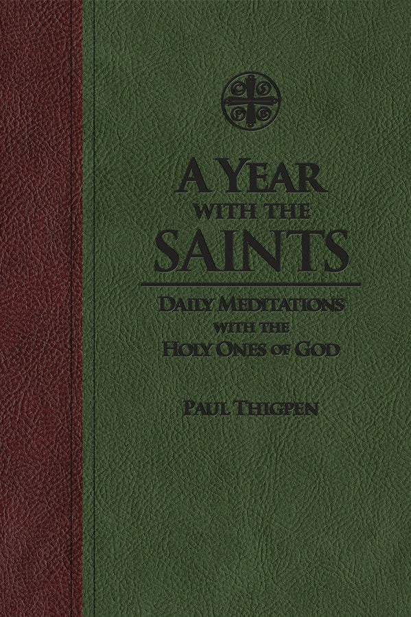 A Year with the Saints: Daily Meditations with the Holy Ones of God - by Paul Thigpen, Ph.D.