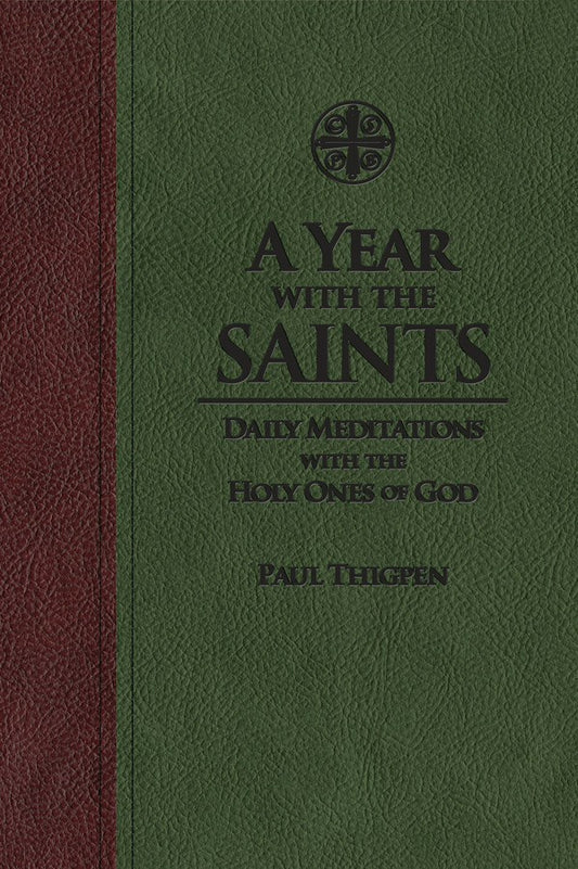 A Year with the Saints: Daily Meditations with the Holy Ones of God - by Paul Thigpen, Ph.D.