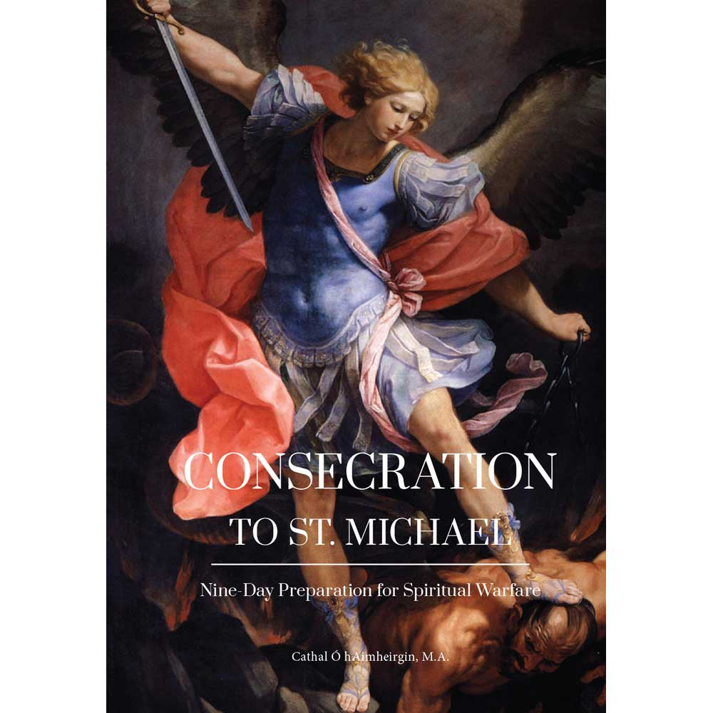 Consecration to St. Michael: Nine Day Preparation for Spiritual Warfare - By Cathal O Haimheirgin, M.A.