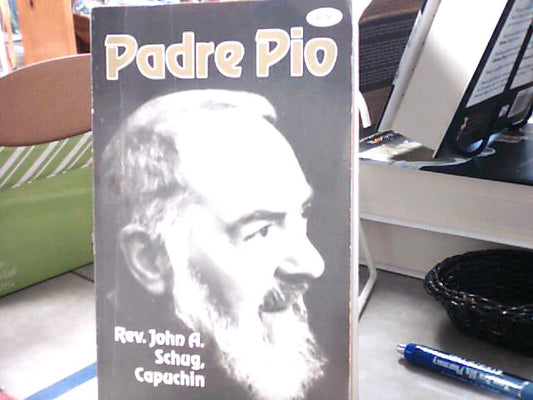 Padre Pio by Rev. John A. Schug, Capuchin