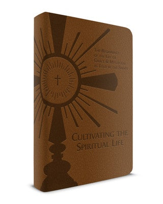 Cultivating the Spiritual Life: The Beginnings of the Life of Grace & Mysticism as Told by the Saints - Author: Fr. Adolphe Tanqueray, SS, DD