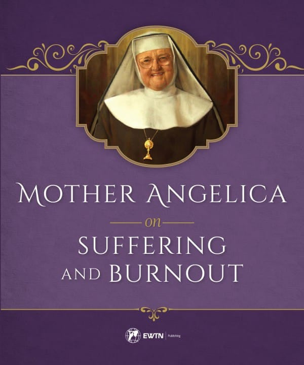 Mother Angelica on Suffering and Burnout - by Mother Angelica