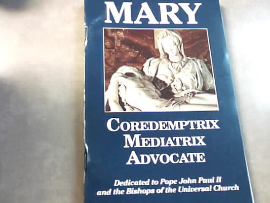 Mary Coredemptrix Mediatrix Advocate