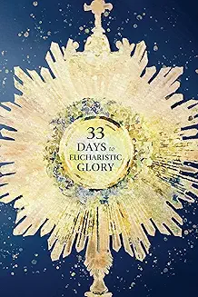 USED: 33 Days to Eucharistic Glory by Matthew Kelly