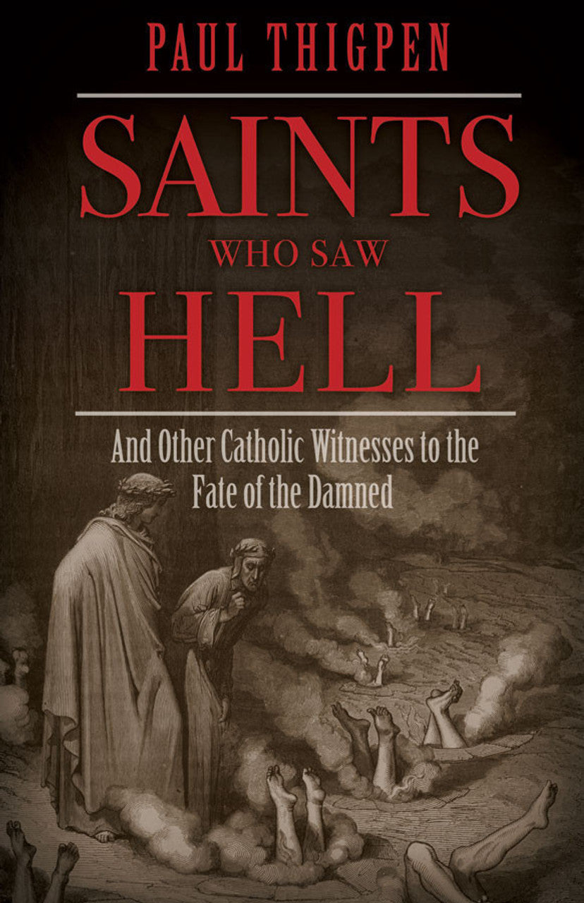 Saints Who Saw Hell: And Other Catholic Witnesses to the Fate of the Damned - by Paul Thigpen, PhD - Hardcover